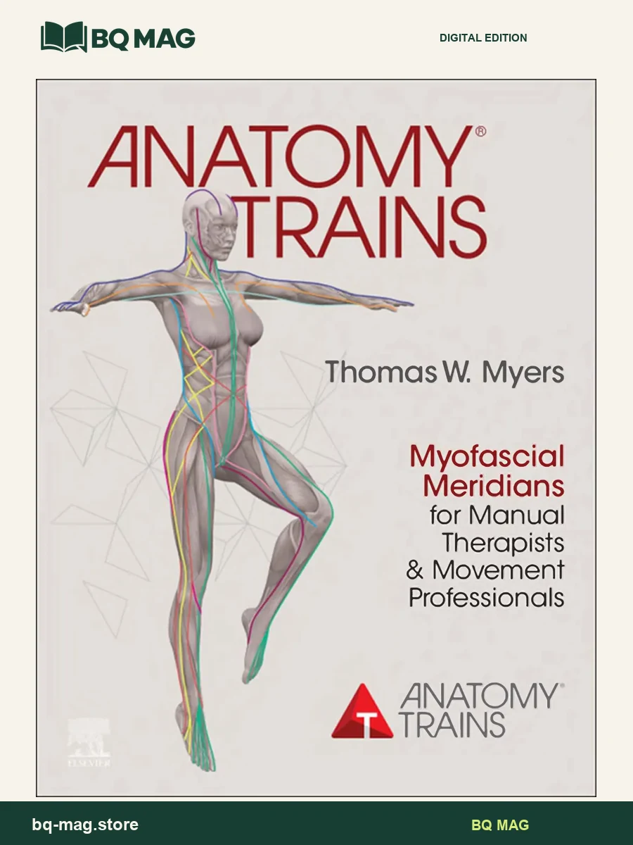 Anatomy Trains Myofascial Meridians for Manual Therapists and Movement Professionals — BQ MAG cover