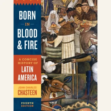 Born in Blood and Fire A Concise History of Latin America, Fourth Edition — BQ MAG cover